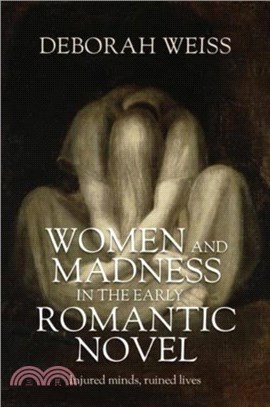 Women and Madness in the Early Romantic Novel：Injured Minds, Ruined Lives