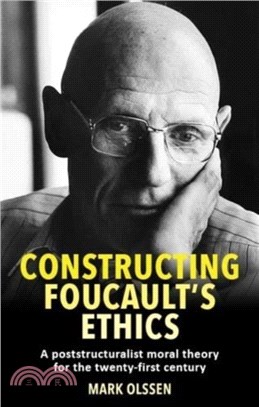 Constructing Foucault's Ethics：A Poststructuralist Moral Theory for the Twenty-First Century