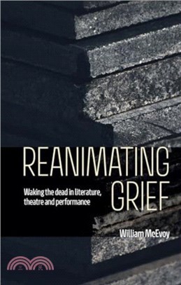 Reanimating Grief：Waking the Dead in Literature, Theatre and Performance