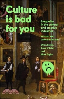 Culture is Bad for You：Inequality in the Cultural and Creative Industries, Revised and Updated Edition