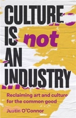 Culture is Not an Industry：Reclaiming Art and Culture for the Common Good