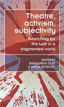 Theatre, Activism, Subjectivity：Searching for the Left in a Fragmented World