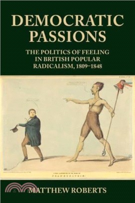 Democratic Passions：The Politics of Feeling in British Popular Radicalism, 1809-48