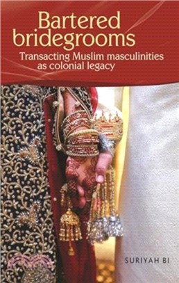 Bartered Bridegrooms：Transacting Muslim Masculinities as Colonial Legacy