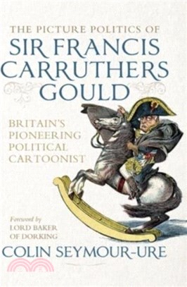 The Picture Politics of Sir Francis Carruthers Gould：Britain's Pioneering Political Cartoonist