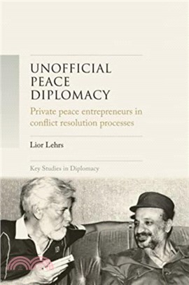 Unofficial Peace Diplomacy：Private Peace Entrepreneurs in Conflict Resolution Processes