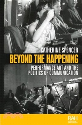 Beyond the Happening：Performance Art and the Politics of Communication