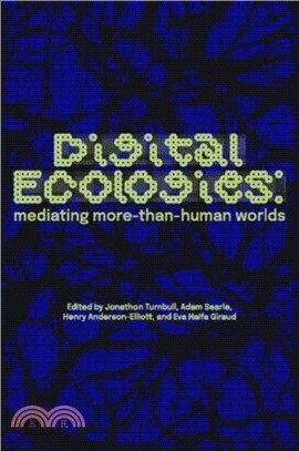 Digital Ecologies：Mediating More-Than-Human Worlds