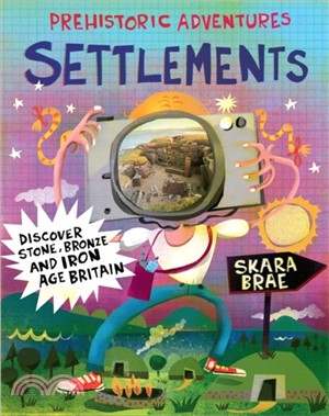 Prehistoric Adventures: Settlements：Discover Stone, Bronze and Iron Age Britain