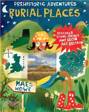 Prehistoric Adventures: Burial Places：Discover Stone, Bronze and Iron Age Britain