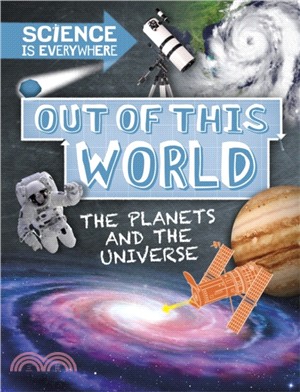 Science is Everywhere: Out of This World：The Planets and Universe