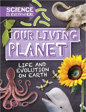 Science is Everywhere: Our Living Planet：Life and evolution on Earth