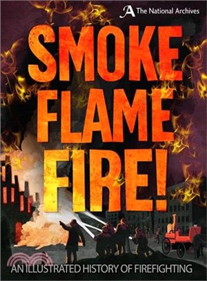 Smoke, Flame, Fire!：A History of Firefighting