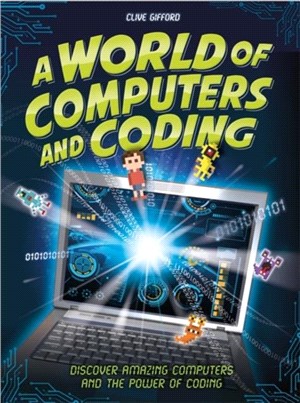 A World of Computers and Coding：Discover Amazing Computers and the Power of Coding