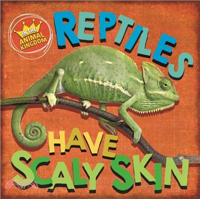 In the Animal Kingdom: Reptiles Have Scaly Skin