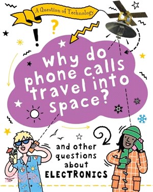A Question of Technology: Why Do Phone Calls Travel into Space?：And other questions about electronics