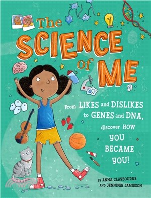 The Science of Me：From likes and dislikes to genes and DNA, discover how you became YOU!