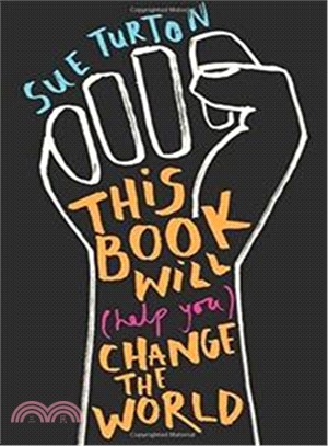 This Book Will (Help You) Change the World (Protest injustice. Campaign for change. Vote for your future.)