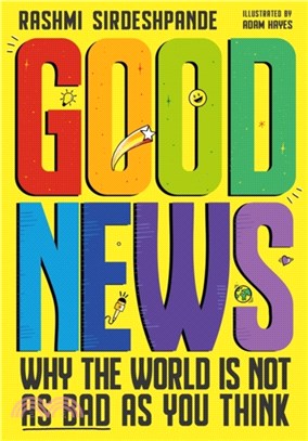 Good News: Why the World Is Not As Bad As You Think (Longlisted for Blue Peter Book Awards 2022)