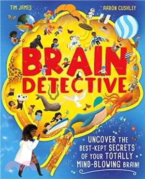Brain Detective：Uncover the Best-Kept Secrets of your Totally Mind-Blowing Brain!