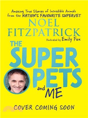 The Superpets (and Me!)：Amazing True Stories of Incredible Animals from the Nation's Favourite Supervet