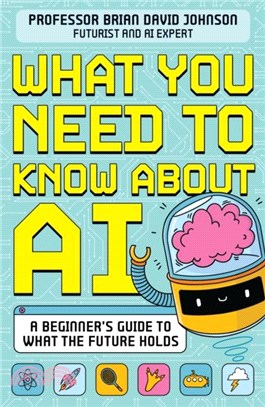 What You Need to Know About AI：A beginner? guide to what the future holds