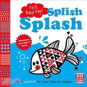 First Baby Days: Splish Splash (A touch-and-feel board book for your baby to explore)