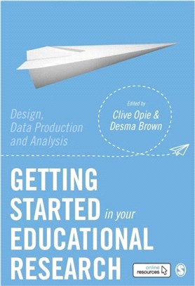 Getting Started in Your Educational Research:Design, Data Production and Analysis