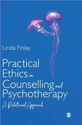 Practical Ethics in Counselling and Psychotherapy:A Relational Approach