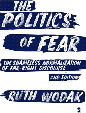 The Politics of Fear:The Shameless Normalization of Far-Right Discourse