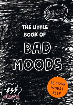 The Little Book of Bad Moods : Be Your Worst Self