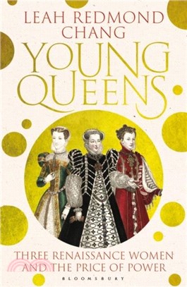 Young Queens：Three Renaissance Women and the Price of Power