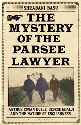 The Mystery of the Parsee Lawyer：Arthur Conan Doyle, George Edalji and the Case of the Foreigner in the English Village