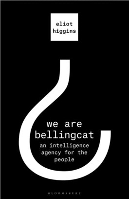 We Are Bellingcat：An Intelligence Agency for the People