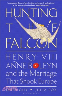 Hunting the Falcon：Henry VIII, Anne Boleyn and the Marriage That Shook Europe