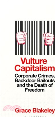 Vulture Capitalism：Corporate Crimes, Backdoor Bailouts and the Death of Freedom