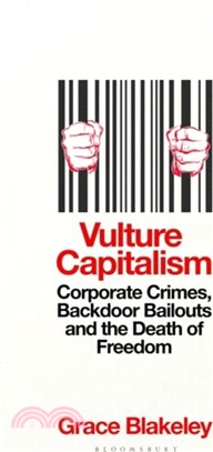 Vulture Capitalism：Corporate Crimes, Backdoor Bailouts and the Death of Freedom