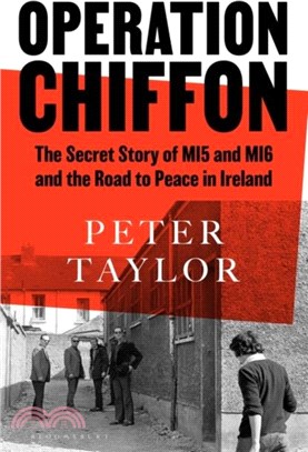 Operation Chiffon：The Secret Story of MI5 and MI6 and the Road to Peace in Ireland