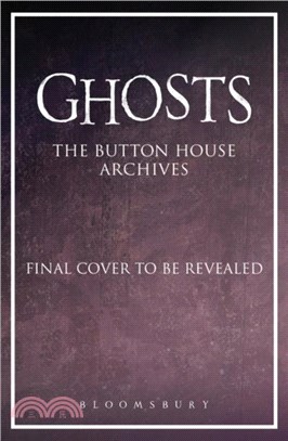 GHOSTS: The Button House Archives：The companion book to the BBC's much loved television series