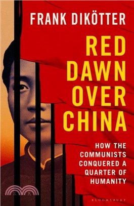 Red Dawn Over China：How Communism Conquered a Quarter of Humanity
