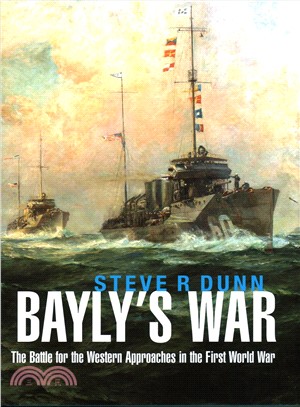 Bayly's War ─ The Battle for the Western Approaches in the First World War