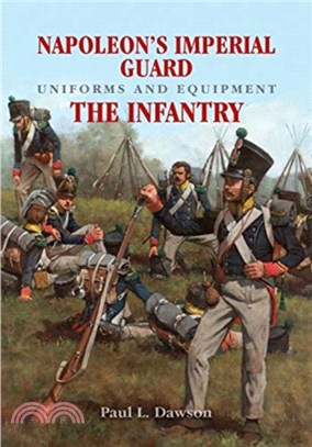 Napoleon's Imperial Guard Uniforms and Equipment ― The Infantry