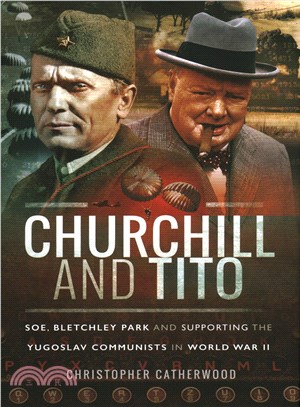 Churchill and Tito ─ Soe, Bletchley Park and Supporting the Yugoslav Communists in World War II