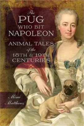 The Pug Who Bit Napoleon ─ Animal Tales of the 18th and 19th Centuries