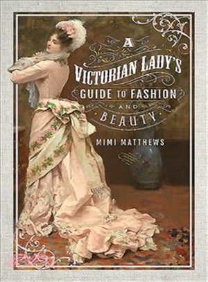 A Victorian Lady's Guide to Fashion and Beauty