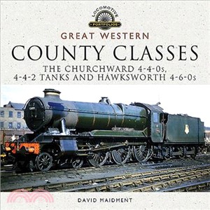 Great Western, County Classes ― The Churchward 4-4-0s, 4-4-2 Tanks and Hawksworth 4-6-0s