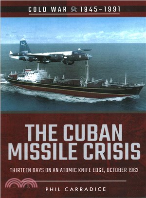 The Cuban Missile Crisis ─ Thirteen Days on an Atomic Knife Edge, October 1962