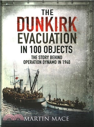 The Dunkirk Evacuation in 100 Objects ─ The Story Behind Operation Dynamo in 1940