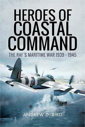 Heroes of Coastal Command ─ The Raf's Maritime War 1939 - 1945