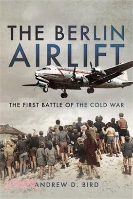 The Berlin Airlift: The First Battle of the Cold War